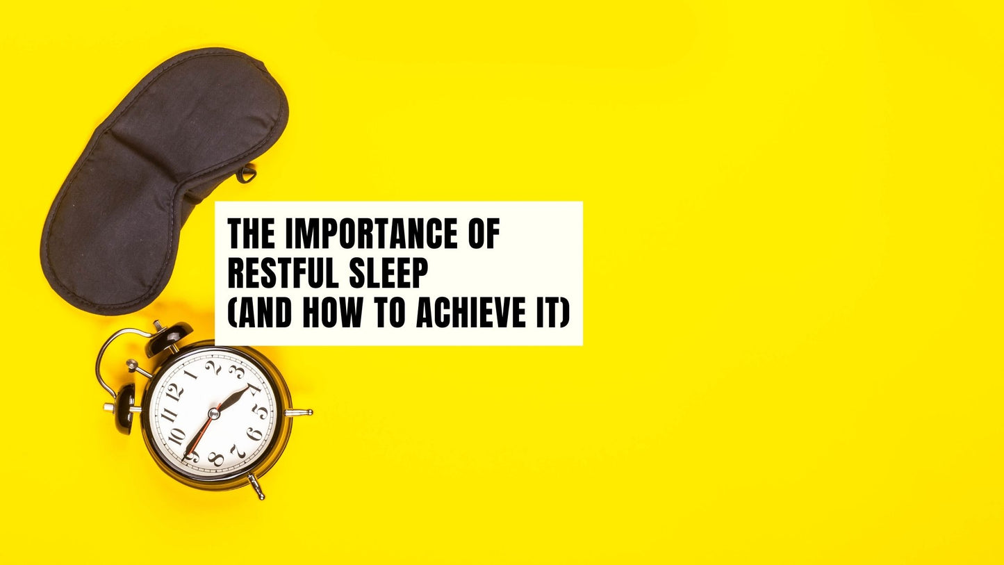 The Importance of restful sleep (and how to achieve it!)