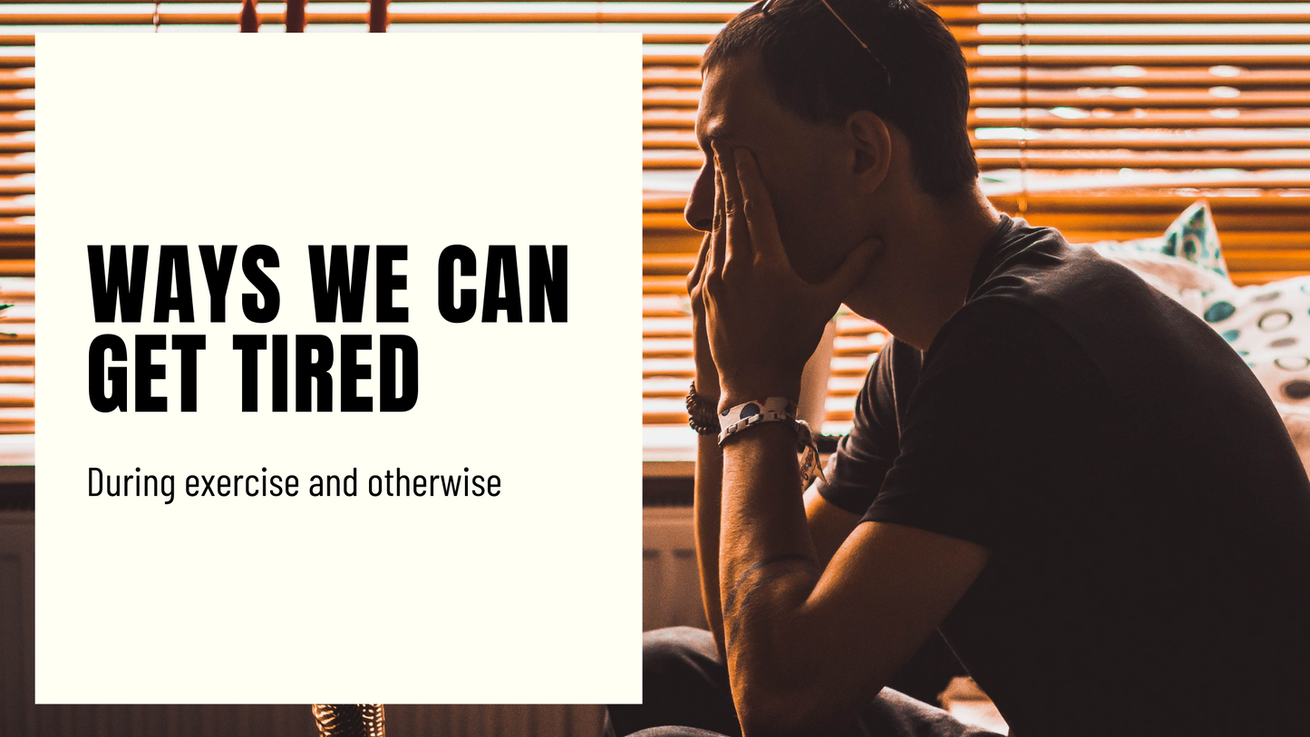 Ways we can get tired (during exercise) and otherwise